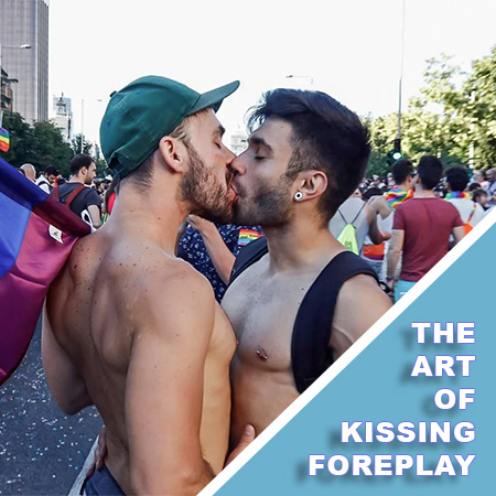 Gay Men Kissing: The Art of Kissing Foreplay