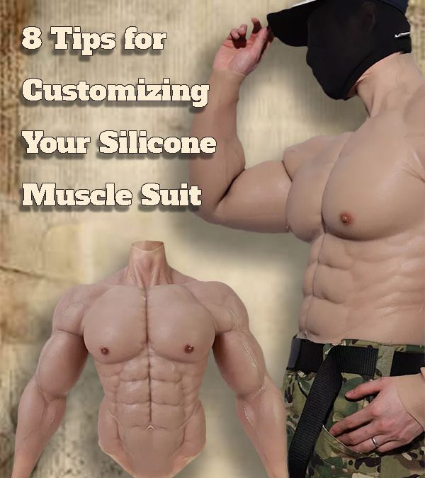8 Tips for Customizing Your Silicone Muscle Suit