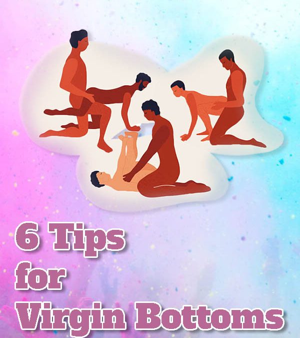 First Time Bottoming? 6 Tips for Virgin Bottoms