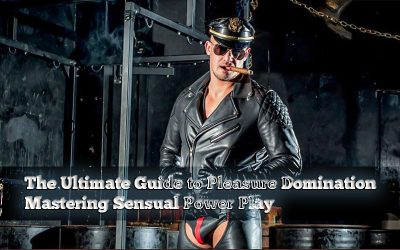 The Ultimate Guide To Pleasure Domination: Mastering Sensual Power Play