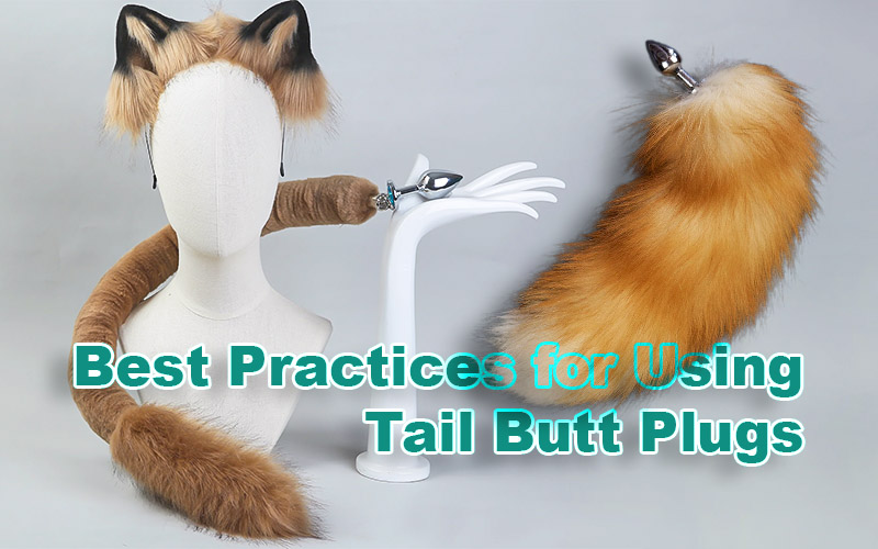 Safety First: Best Practices for Using Tail Butt Plugs